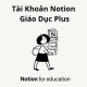 Tài khoản Notion Education Plus 1 năm