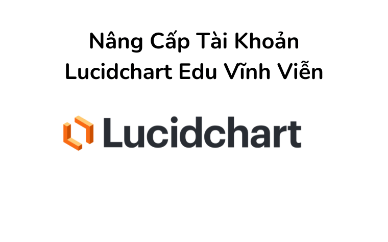 Nâng Cấp Lucidchart Giá Rẻ Vĩnh Viễn - Bảo Hành 1 Năm