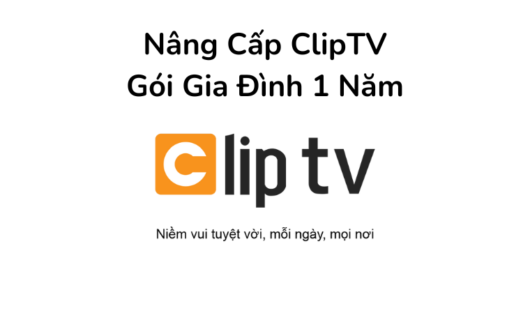 Tài Khoản ClipTV Gói Gia Đình 1 Năm