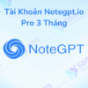 Tài Khoản Notegpt.io Pro 3 Tháng