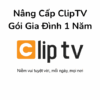 Tài Khoản ClipTV Gói Gia Đình 1 Năm